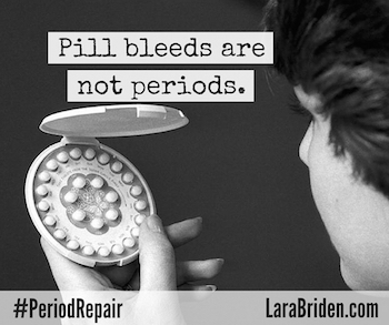 Pill bleeds are not periods.